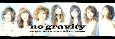 no gravity | PRISM HAIR 2012 S/S Collection